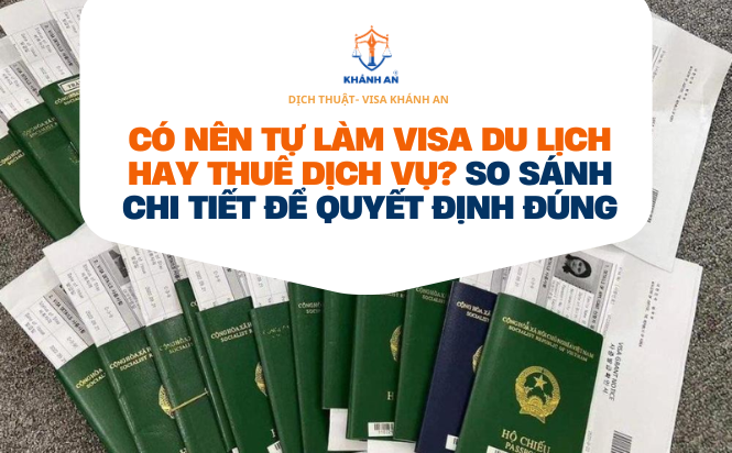 Có nên tự làm visa du lịch hay thuê dịch vụ? So sánh chi tiết để quyết định đúng 2 tu lam visa du lich hay thue dich vu