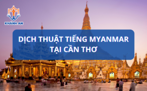 Dịch thuật tiếng Myanmar tại Cần Thơ