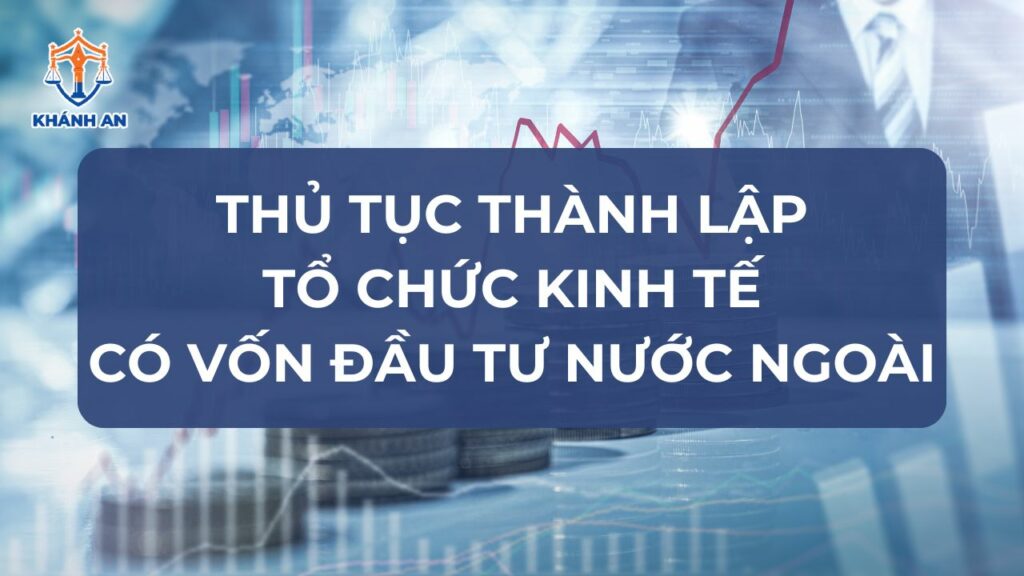 Thủ tục thành lập tổ chức kinh tế có vốn đầu tư nước ngoài