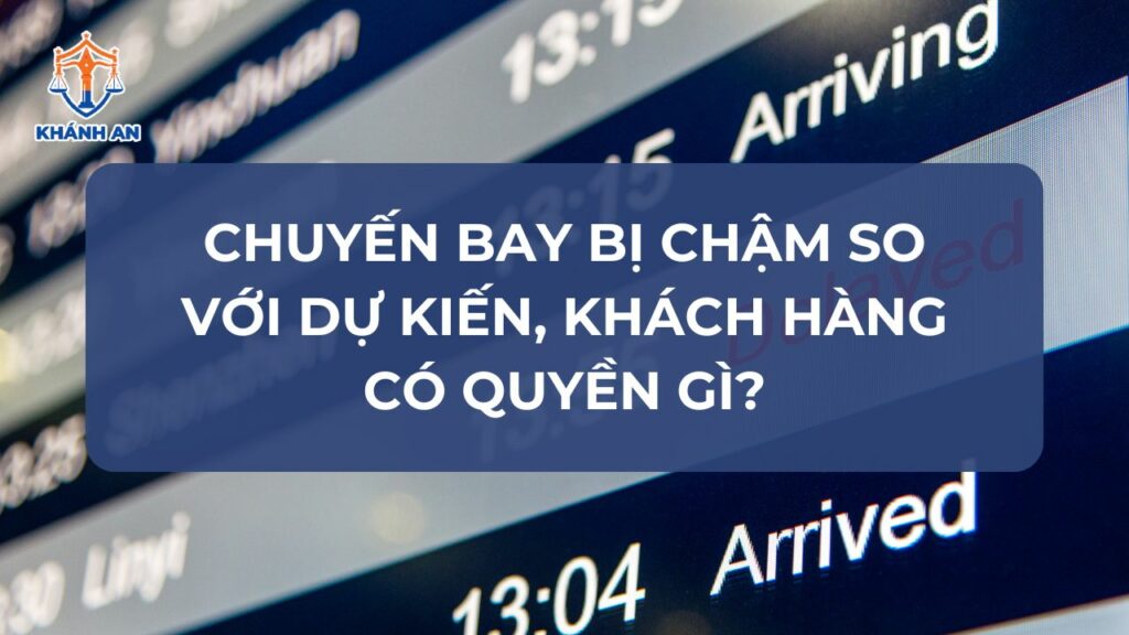 Chuyến bay bị chậm so với dự kiến, khách hàng có quyền gì