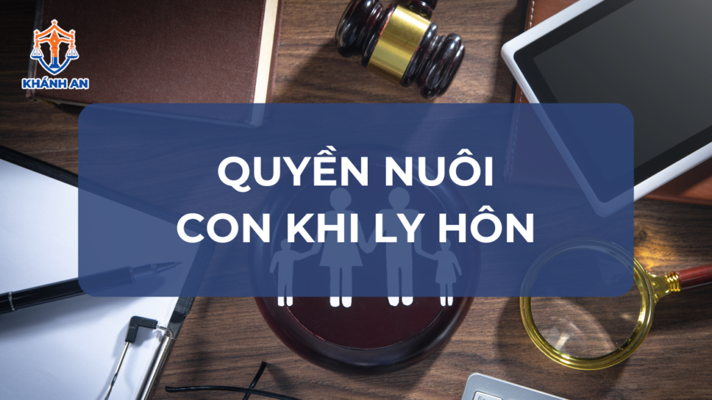 Quyền nuôi con khi ly hôn