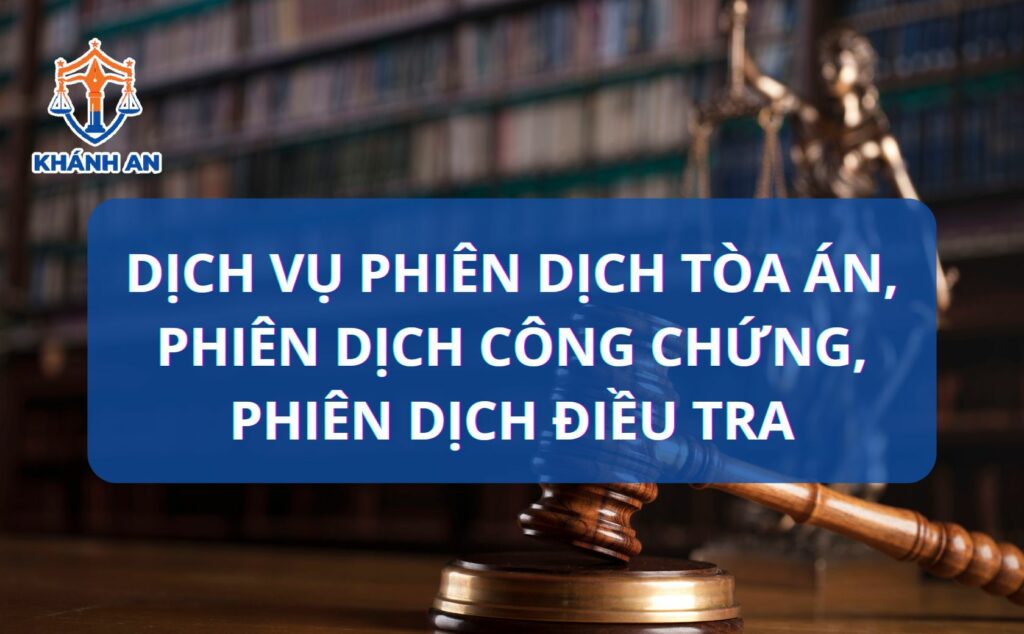 Dịch vụ Phiên dịch Pháp Lý Chuyên Nghiệp: Phiên dịch Tòa án, Phiên dịch Công chứng, Phiên dịch Điều tra