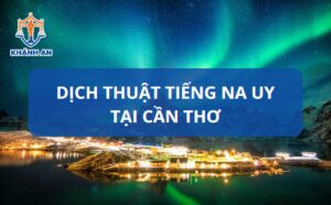 Dịch tiếng Na Uy tại Cần Thơ