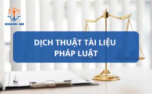 Dịch thuật tài liệu pháp luật tại Cần Thơ - Dịch thuật Khánh An