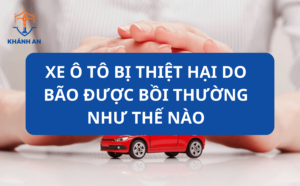 Xe ô tô bị thiệt hại do bão được bồi thường như thế nào