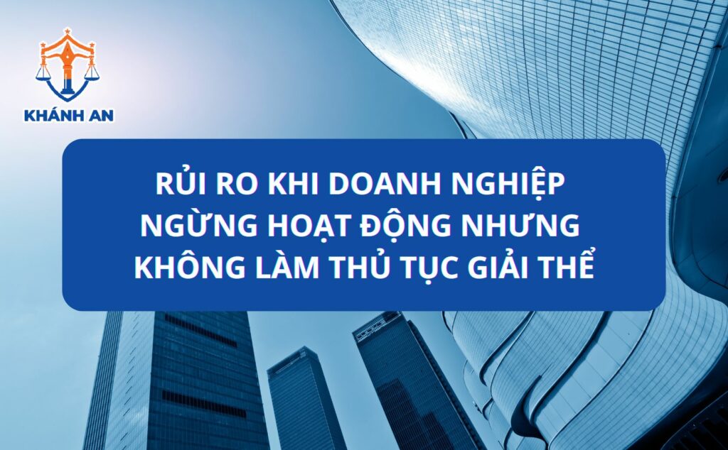 Rủi ro khi doanh nghiệp ngừng hoạt động nhưng không làm thủ tục giải thể