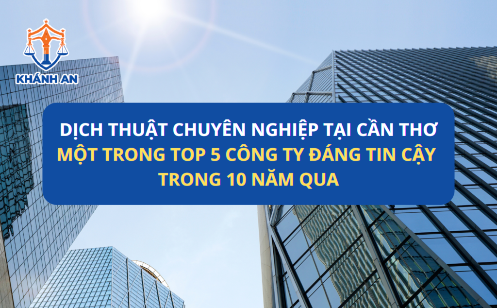 Top 5+ Văn Phòng Dịch Thuật Công Chứng Nhanh Chóng - Chuyên Nghiệp Tại Cần Thơ