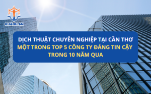 Top 5+ Văn Phòng Dịch Thuật Công Chứng Nhanh Chóng - Chuyên Nghiệp Tại Cần Thơ