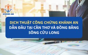 Dịch Thuật Công Chứng Khánh An - Siêu Tốc, Chuẩn Xác, Dẫn Đầu Tại Cần Thơ Và Đồng Bằng Sông Cửu Long