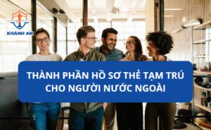 Thành phần hồ sơ cấp thẻ tạm trú cho người nước ngoài tại Việt Nam