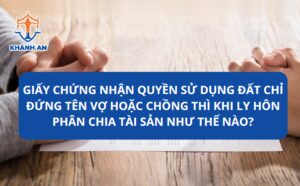 Giấy chứng nhận quyền sử dụng đất chỉ đứng tên vợ hoặc chồng thì khi ly hôn phân chia tài sản như thế nào?