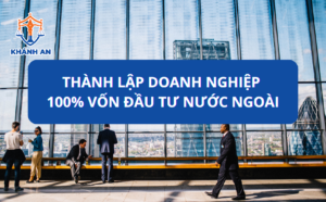 Thành lập doanh nghiệp 100% vốn đầu tư nước ngoài