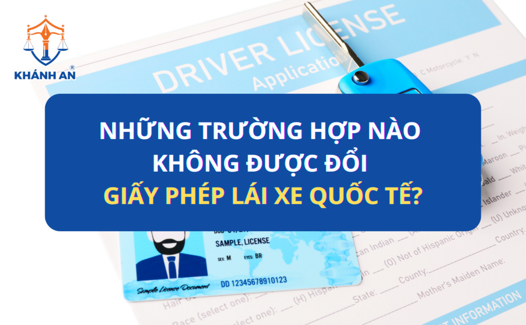 Những trường hợp nào không được đổi giấy phép lái xe quốc tế?