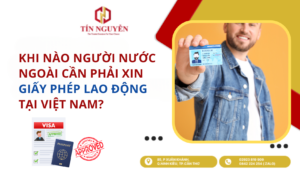 KHI NÀO NGƯỜI NƯỚC NGOÀI CẦN PHẢI XIN GIẤY PHÉP LAO ĐỘNG TẠI VIỆT NAM?