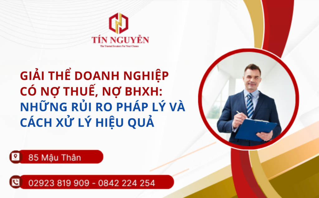 Giải thể doanh nghiệp có nợ thuế, nợ BHXH: Những rủi ro pháp lý và cách xử lý hiệu quả