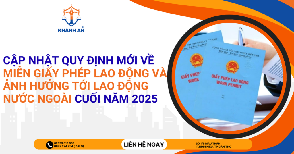 Cập nhật quy định mới về miễn giấy phép lao động và ảnh hưởng tới lao động nước ngoài cuối năm 2025 1 cap nhat ve quy dinh mien giay pheo lao dong 2025