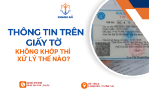 truong hop thong tin tren giay to khong khop thi xu ly the nao