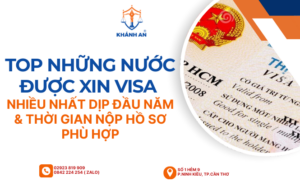 top nhung nuoc duoc xin visa nhieu nhat dip dau nam and thoi gian nop ho so phu hop